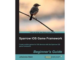 Livro Sparrow iOS Game Framework Beginners Guide de Johannes Stein (Inglês)