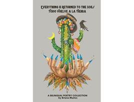 Livro Everything is Returned to the SoilTodo vuelve a la tierra de Briana Muñoz (Inglês)