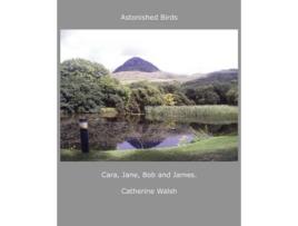Livro Astonished Birds Cara Jane Bob and James de Catherine Walsh (Inglês)