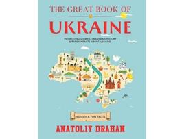 Livro The Great Book of Ukraine Interesting Stories Ukrainian History Random Facts About Ukraine History Fun Facts de Anatoliy Drahan (Inglês)