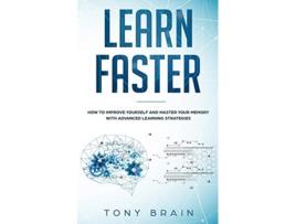 Livro Learn Faster How to Improve Yourself and Master Your Memory with Advanced Learning Strategies de Tony Brain (Inglês)