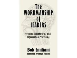 Livro The Workmanship of Leaders Systems Frameworks and Information Processing de Bob Emiliani (Inglês)