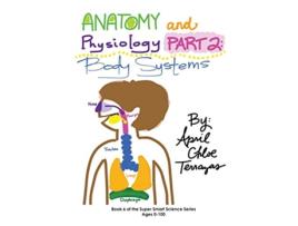 Livro Anatomy Physiology Part 2 Body Systems Super Smart Science de April Chloe Terrazas (Inglês)