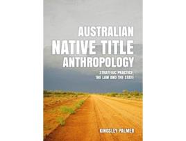 Livro Australian Native Title Anthropology Strategic practice the law and the state de Kingsley Palmer (Inglês)