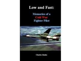 Livro Low and Fast Memories of a Cold War Fighter Pilot de Charles Banks (Inglês)