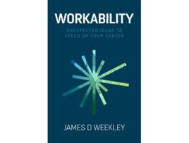 Livro Workability Unexpected ideas to speed up your career de James D Weekley (Inglês)