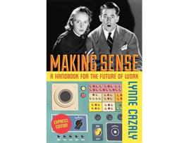 Livro Making Sense A Handbook for the Future of Work de Lynne Cazaly (Inglês)