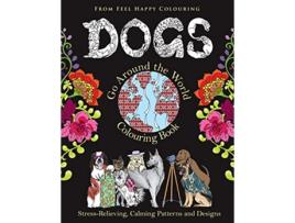 Livro Dogs Go Around the World Colouring Book StressRelieving Calming Patterns and Designs Volume 1 de Feel Happy Colouring (Inglês)