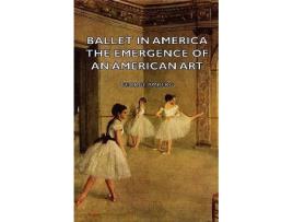 Livro Ballet in America The Emergence of an American Art de George Amberg (Inglês)