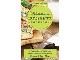 Livro Mediterranean Delights Cookbook A Collection of Delicious Mediterranean Recipes for Healthy Tasty Meals de Marta Jackson (Inglês)