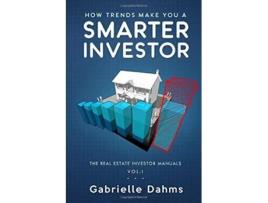 Livro How Trends Make You A Smarter Investor The Real Estate Investor Manual de Gabrielle Dahms (Inglês)