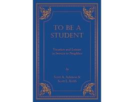 Livro To Be A Student Vocation And Leisure In Service To Neighbor de Ashmon Scott A Keith Scott L (Inglês)