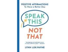 Livro Speak This Not That Positive Affirmations to Have a Better Day de Lynn LokPayne (Inglês)