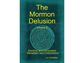 Livro The Mormon Delusion Volume 5 Doctrine and Covenants Deception and Concoctions de Jim Whitefield (Inglês)