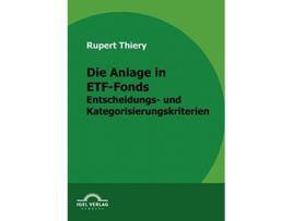Livro Die Anlage in ETFFonds Entscheidungs und Kategorisierungskriterien German Edition de Rupert Thiery (Alemão)