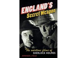 Livro Englands Secret Weapon The Wartime Films of Sherlock Holmes de Amanda J Field (Inglês)