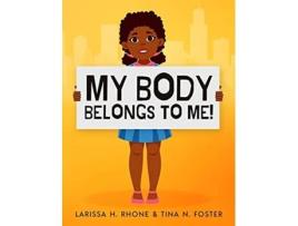 Livro My Body Belongs To Me A book about body ownership healthy boundaries and communication de Larissa H Rhone e Tina N Foster (Inglês - Capa Dura)