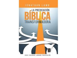 Livro La Predicación Bíblica Transformadora Recursos Langham Predicación Spanish Edition de Jonathan Lamb (Espanhol)