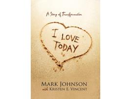 Livro I Love Today A Story of Transformation de Mark Johnson Kristen E Vincent (Inglês)