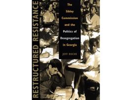 Livro Restructured Resistance The Sibley Commission and the Politics of Desegregation in Georgia de Jeff Roche (Inglês)