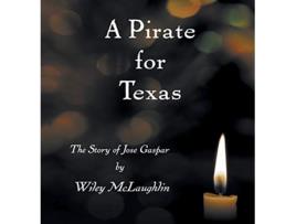 Livro A Pirate for Texas The Story of Jose Gaspar Lighthouse de Wiley McLaughlin (Inglês)