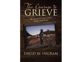Livro The Courage to Grieve de David W Ingram (Inglês)