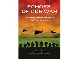 Livro Echoes of Our War Vietnam Veterans Reflect 50 Years Later de Robert L Fischer (Inglês)