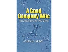Livro A Good Company Wife My Stories from the Third World de Carol E Klink (Inglês)
