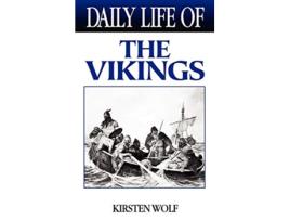 Livro Daily Life of the Vikings de Kirsten Wolf (Inglês - Capa Dura)