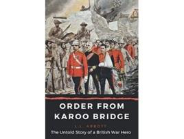 Livro Order From Karoo Bridge The Untold Story of a British War Hero de Ll Abbott (Inglês)