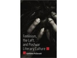 Livro Feminism, the Left, and Postwar Literary Culture de Kathlene Mcdonald (Inglês - Capa Dura)