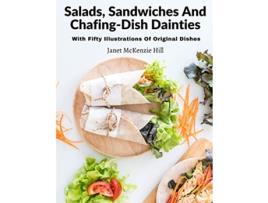 Livro Salads Sandwiches And ChafingDish Dainties With Fifty Illustrations Of Original Dishes de Janet McKenzie Hill (Inglês)