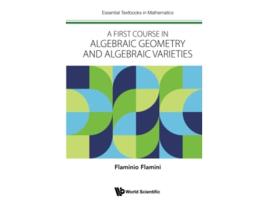 Livro First Course In Algebraic Geometry And Algebraic Varieties A Essential Textbooks In Mathematics de Flaminio Flamini (Inglês - Capa Dura)