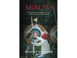 Livro Arrows Raising Children to Hit Their GodGiven Mark de Keeley Schafer (Inglês)