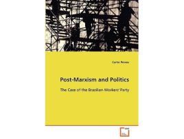 Livro PostMarxism and Politics The Case of the Brazilian Workers Party de Carlos Pessoa (Inglês)