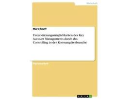 Livro Unterstützungsmöglichkeiten des Key Account Managements durch das Controlling in der Konsumgüterbranche German Edition de Marc Knuff (Alemão)