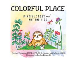 Livro Colorful Place Mindful Story and Art de Jocelyn Fitzgerald Heather McClelland (Inglês)