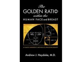 Livro The Golden Ratio Within the Human Face and Breast de Andrew J Hayduke (Inglês)