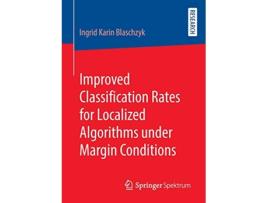 Livro Improved Classification Rates for Localized Algorithms under Margin Conditions de Ingrid Karin Blaschzyk (Inglês)
