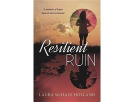 Livro Resilient Ruin A memoir of hopes dashed and reclaimed de Laura McHale Holland (Inglês)
