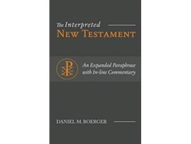 Livro The Interpreted New Testament An Expanded Paraphrase with Inline Commentary de Daniel M Boerger (Inglês - Capa Dura)