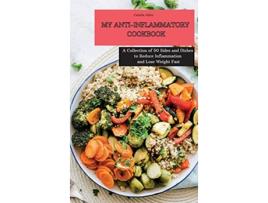 Livro My AntiInflammatory Cookbook A Collection of 50 Sides and Dishes to Reduce Inflammation and Lose Weight Fast de Camila Allen (Inglês)