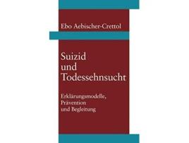Livro Suizid und Todessehnsucht Ebo AebischerCrettol German Edition de Ebo Aebischer-Crettol (Alemão)