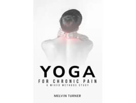 Livro Yoga for Chronic Pain A Mixed Methods Study de Melvin Turner (Inglês)
