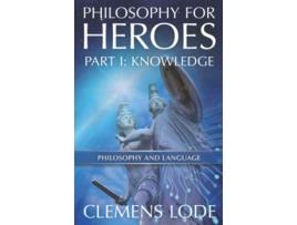 Livro Philosophy for Heroes Part I Knowledge de Clemens Lode (Inglês)