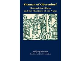 Livro Shaman of Oberstdorf Chonrad Stoeckhlin and the Phantoms of the Night Studies in Early Modern German History de Wolfgang Behringer (Inglês)