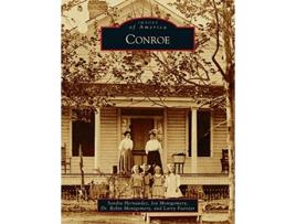 Livro Conroe Images of America de Sondra Bosse Hernandez Robin Montgomery Joy Montgomery (Inglês)
