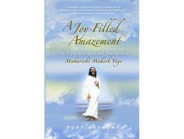 Livro A JoyFilled Amazement My EightYear Spiritual Journey with Maharishi Mahesh Yogi de Tony Anthony (Inglês)
