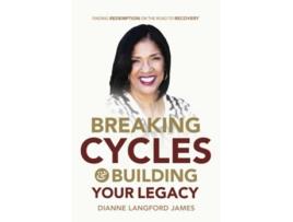 Livro Breaking Cycles Building Your Legacy Finding Redemption On The Road To Recovery de Dianne Langford James (Inglês)