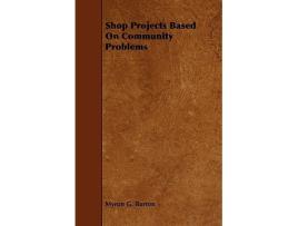Livro Shop Projects Based on Community Problems de Myron Garfield Burton (Inglês)
